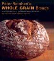 Peter Reinhart's Whole Grain Breads